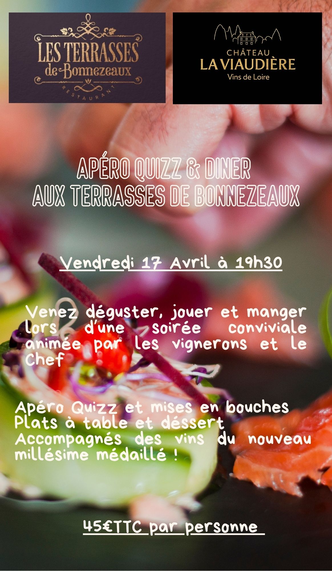 Apéro Quizz et mises en bouches Plats à table et déssert Accompagnés des vins du nouveau millésime médaillé !